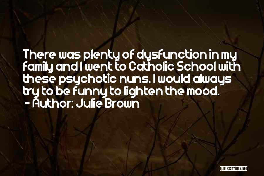 Lighten Mood Quotes By Julie Brown