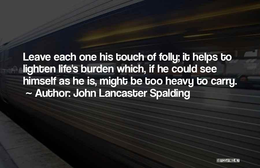 Lighten The Burden Quotes By John Lancaster Spalding