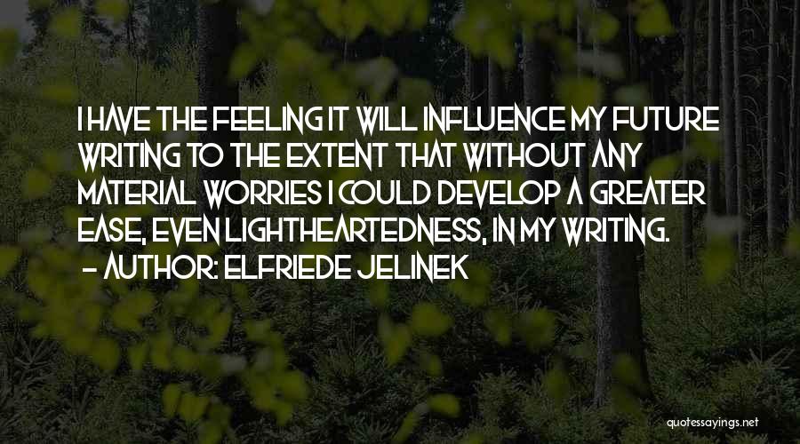 Lightheartedness Quotes By Elfriede Jelinek