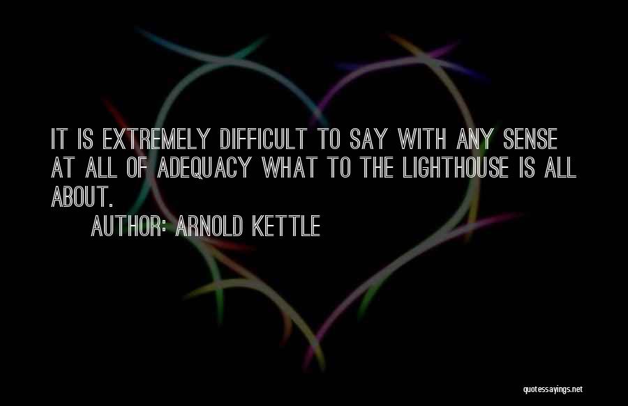 Lighthouse Quotes By Arnold Kettle