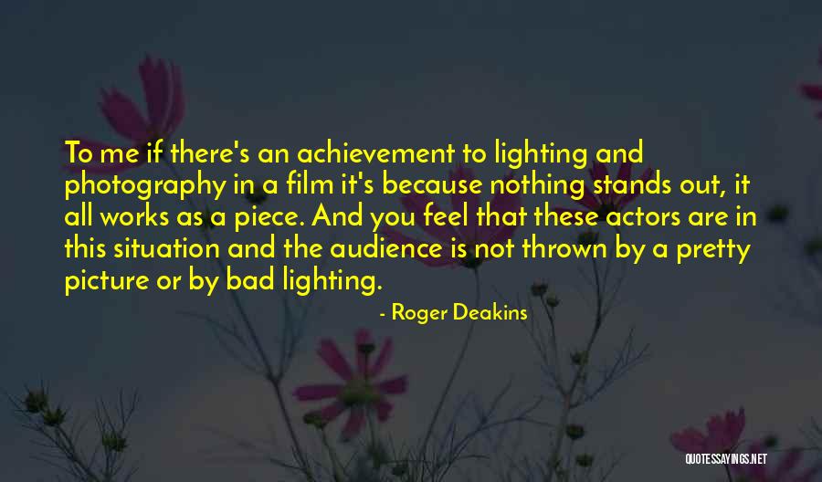 Lighting In Film Quotes By Roger Deakins Lighting In Film Quotes By Roger Deakins