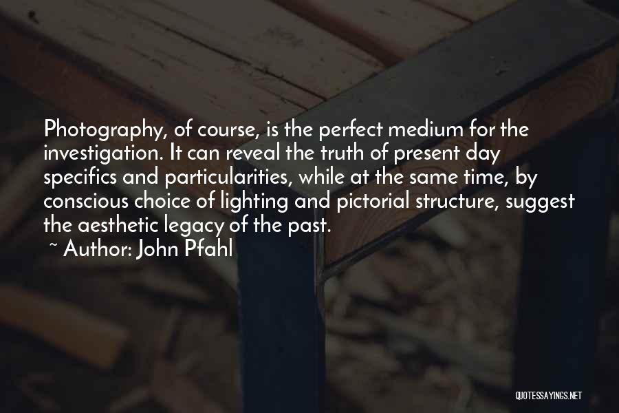 Lighting In Photography Quotes By John Pfahl