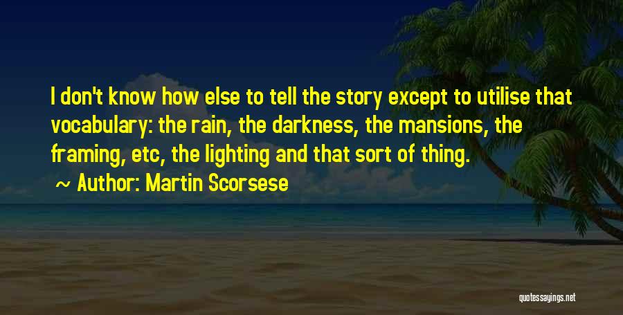 Lighting Up The Darkness Quotes By Martin Scorsese