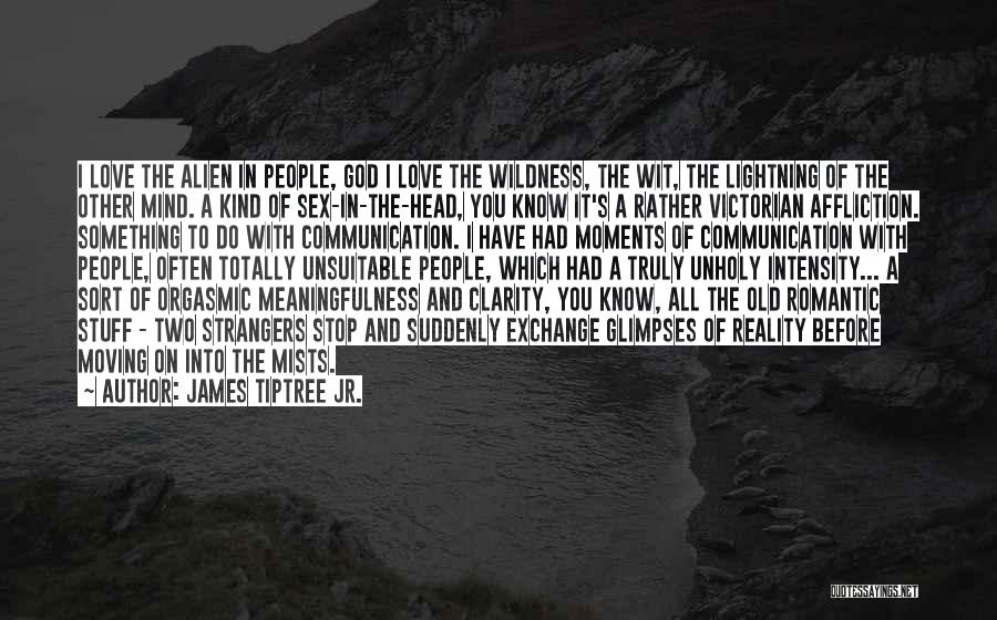 Lightning And Love Quotes By James Tiptree Jr.