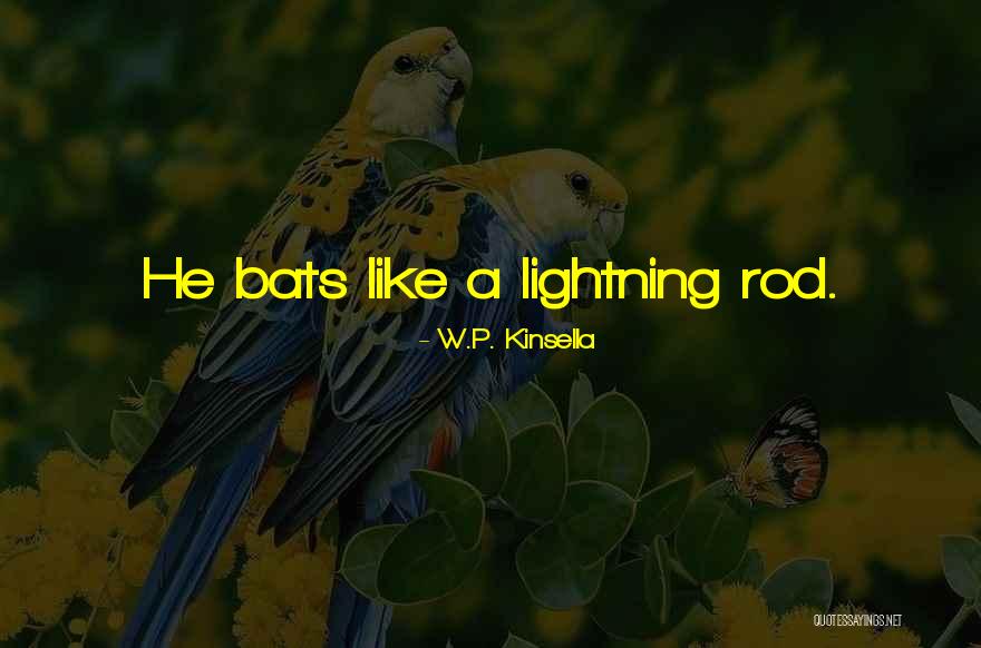Lightning Rod Quotes By W.P. Kinsella Lightning Rod Quotes By W.P. Kinsella