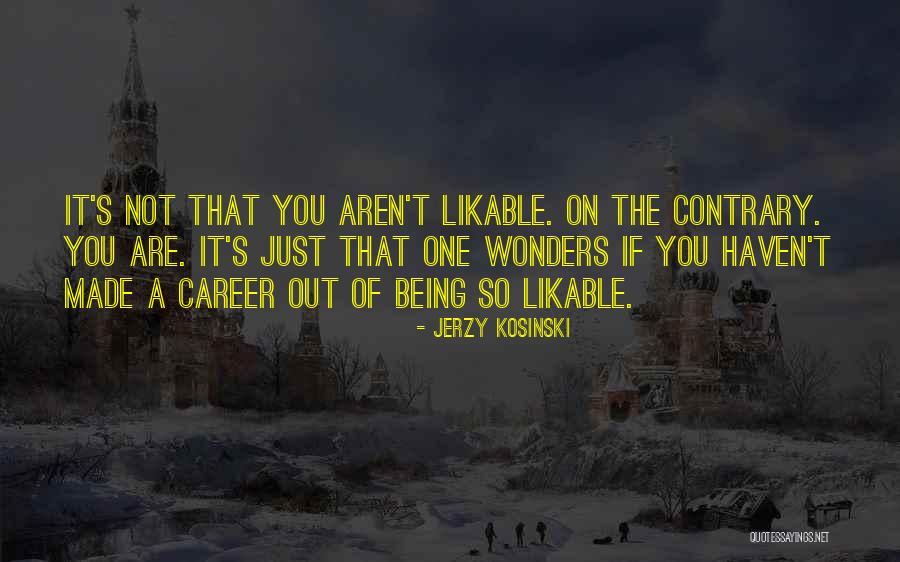 Likable Or Not Quotes By Jerzy Kosinski Likable Or Not Quotes By Jerzy Kosinski