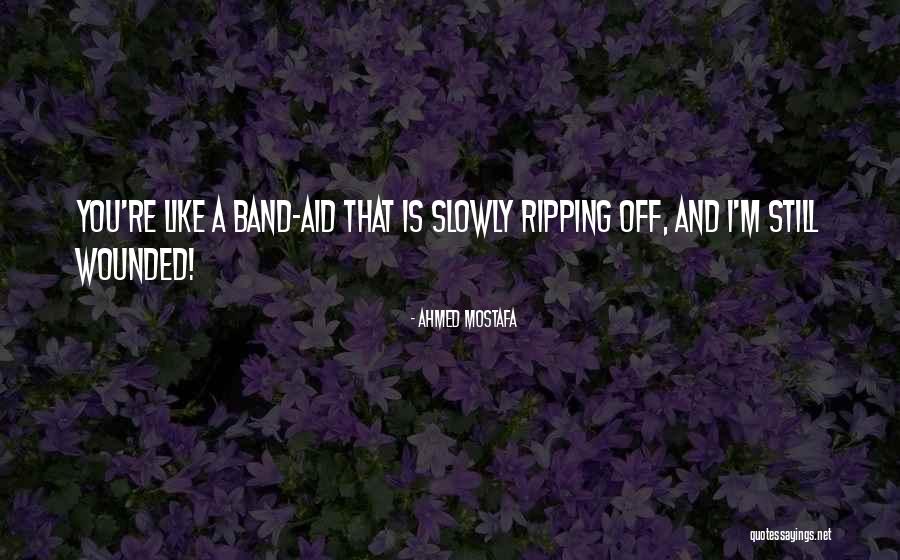 Like A Band Aid Quotes By Ahmed Mostafa Like A Band Aid Quotes By Ahmed Mostafa