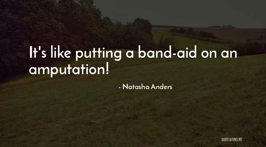 Like A Band Aid Quotes By Natasha Anders Like A Band Aid Quotes By Natasha Anders