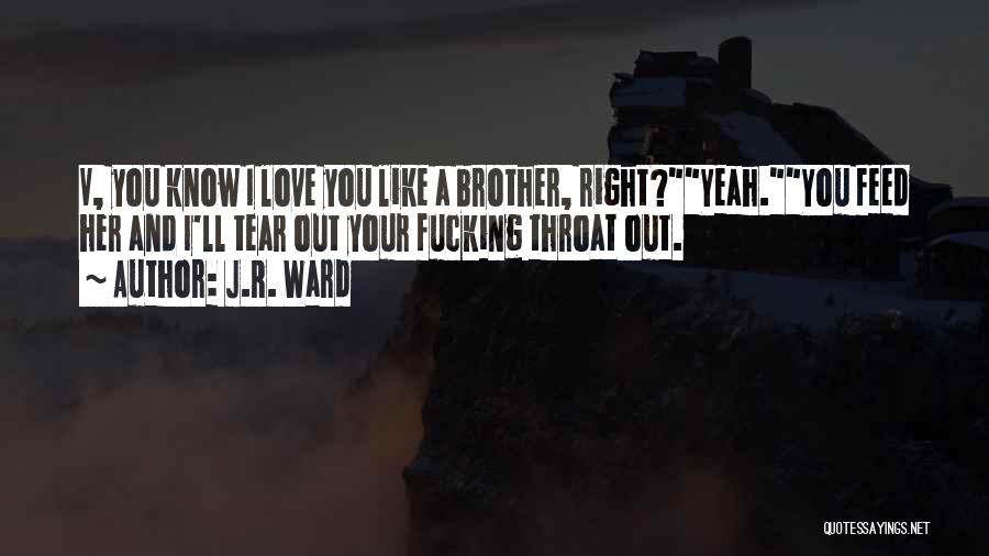 Like A Brother Quotes By J.R. Ward