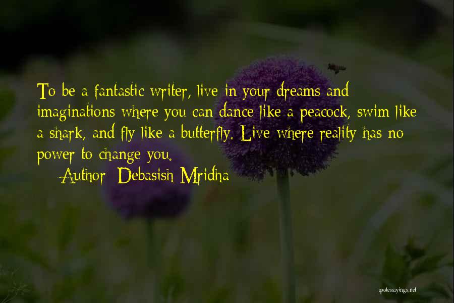 Like A Butterfly Quotes By Debasish Mridha