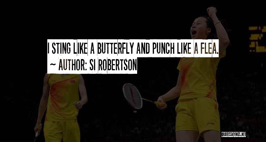 Like A Butterfly Quotes By Si Robertson