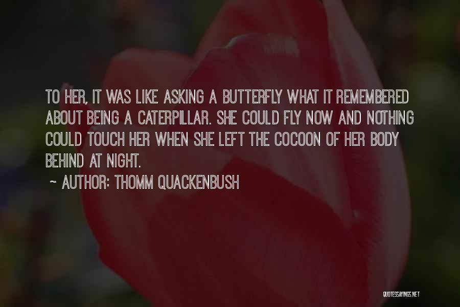 Like A Butterfly Quotes By Thomm Quackenbush