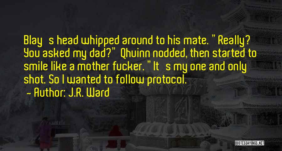 Like A Dad Quotes By J.R. Ward