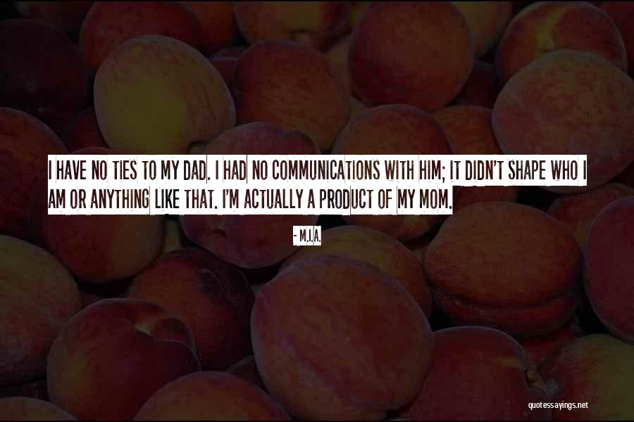 Like A Dad Quotes By M.I.A. Like A Dad Quotes By M.I.A.