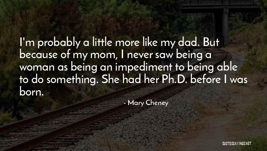 Like A Dad Quotes By Mary Cheney Like A Dad Quotes By Mary Cheney