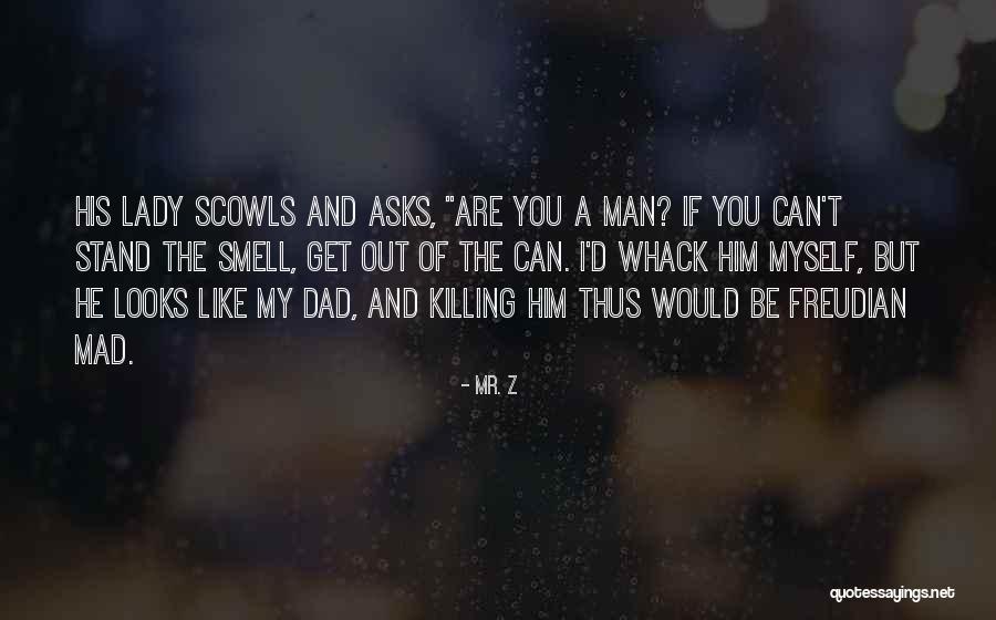 Like A Dad Quotes By Mr. Z Like A Dad Quotes By Mr. Z