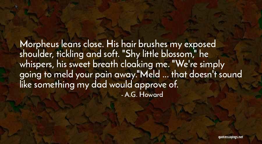 Like A Dad To Me Quotes By A.G. Howard Like A Dad To Me Quotes By A.G. Howard