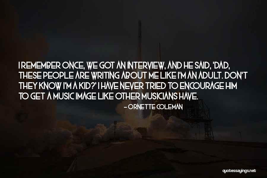 Like A Dad To Me Quotes By Ornette Coleman Like A Dad To Me Quotes By Ornette Coleman