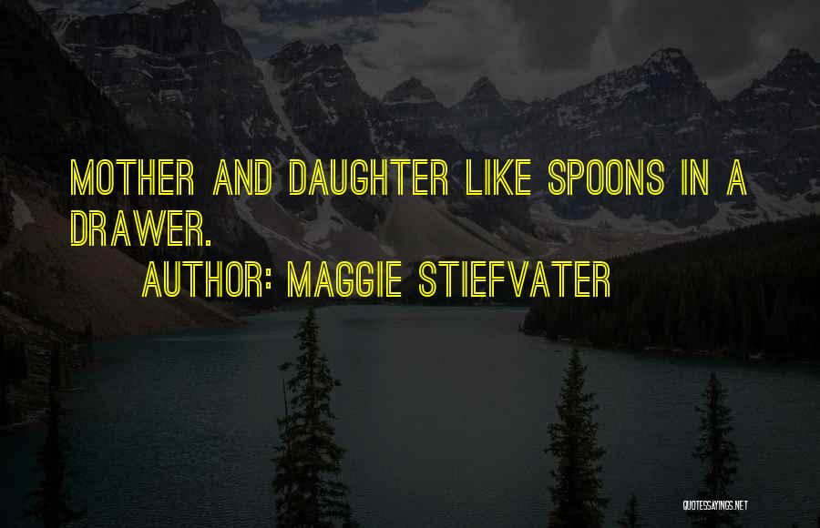 Like A Daughter Quotes By Maggie Stiefvater