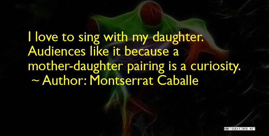 Like A Daughter Quotes By Montserrat Caballe