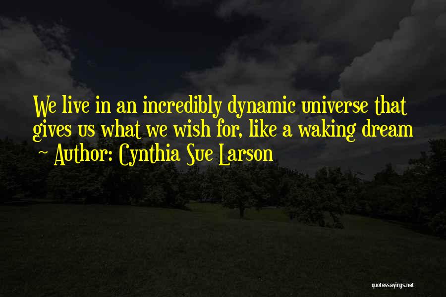 Like A Dream Quotes By Cynthia Sue Larson