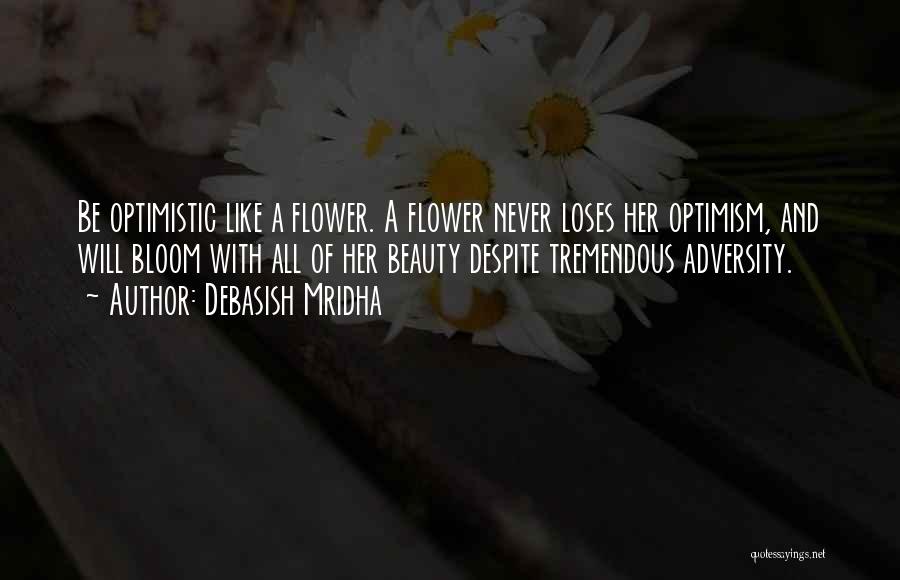 Like A Flower Quotes By Debasish Mridha