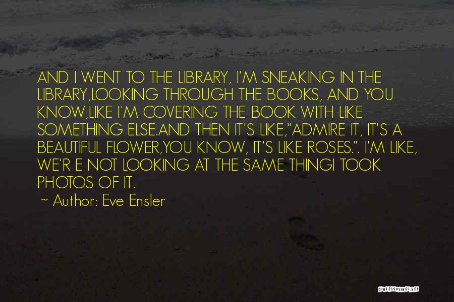 Like A Flower Quotes By Eve Ensler