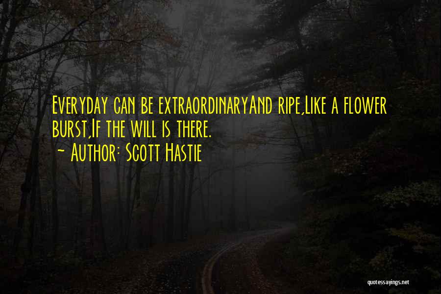 Like A Flower Quotes By Scott Hastie