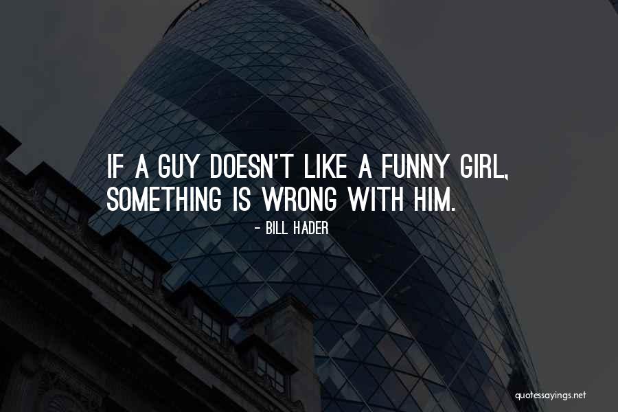 Like A Girl Quotes By Bill Hader Like A Girl Quotes By Bill Hader