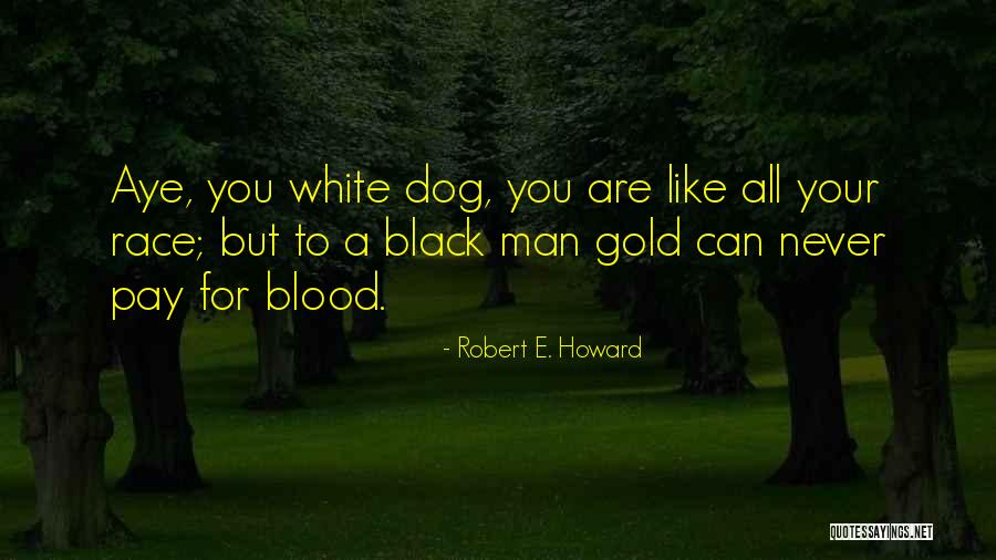 Like A Gold Quotes By Robert E. Howard Like A Gold Quotes By Robert E. Howard