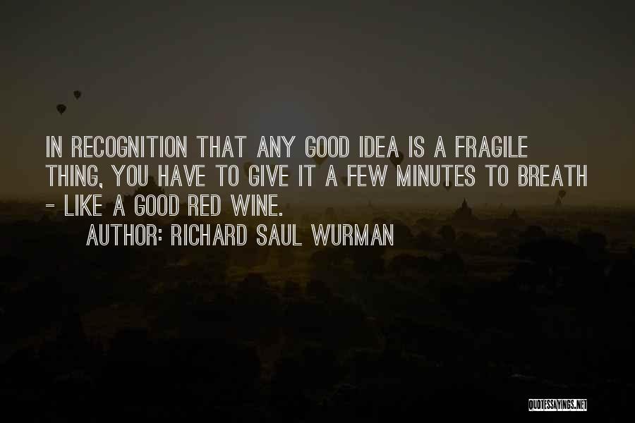 Like A Good Wine Quotes By Richard Saul Wurman