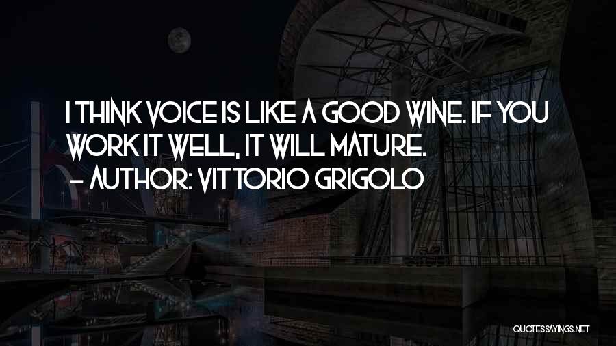 Like A Good Wine Quotes By Vittorio Grigolo