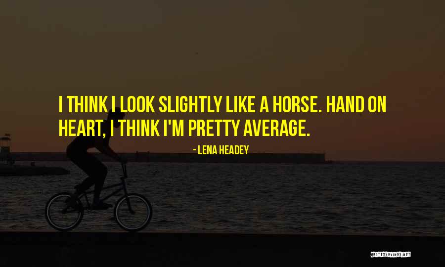 Like A Horse Quotes By Lena Headey Like A Horse Quotes By Lena Headey