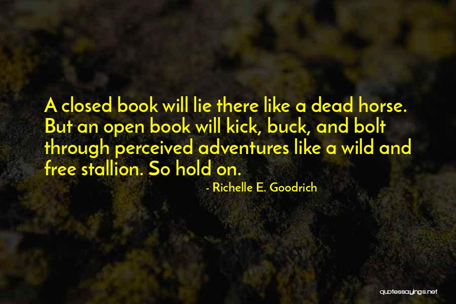 Like A Horse Quotes By Richelle E. Goodrich Like A Horse Quotes By Richelle E. Goodrich