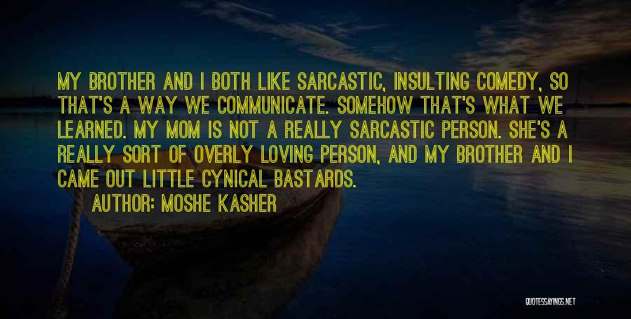 Like A Little Brother Quotes By Moshe Kasher