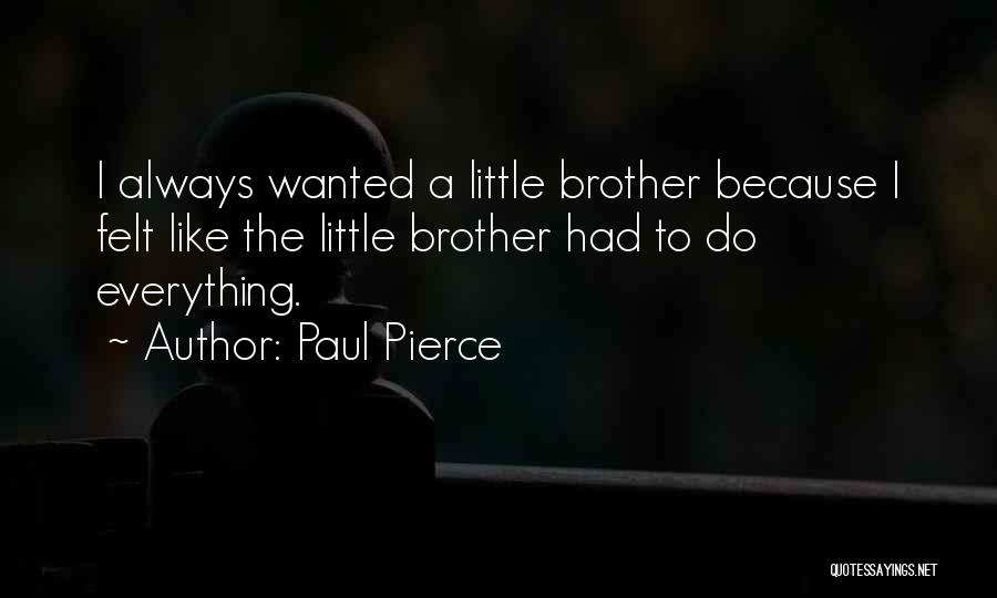 Like A Little Brother Quotes By Paul Pierce