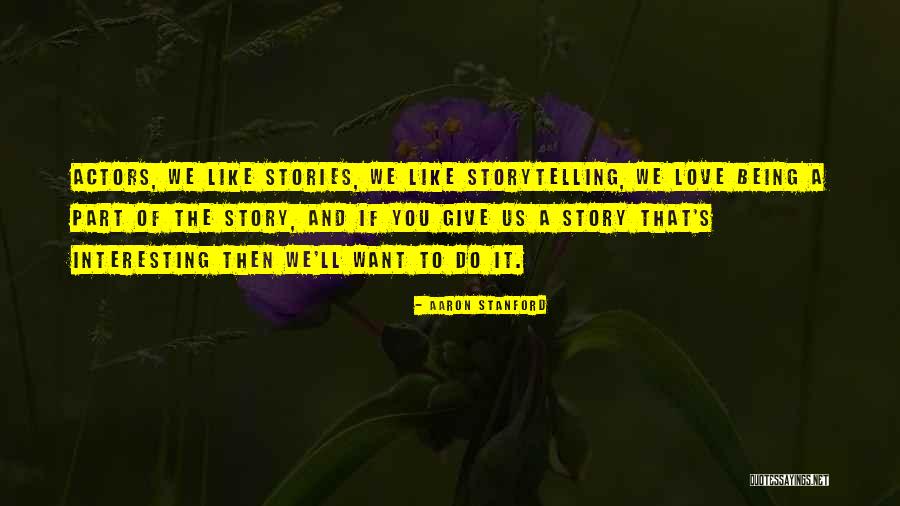 Like A Love Story Quotes By Aaron Stanford Like A Love Story Quotes By Aaron Stanford