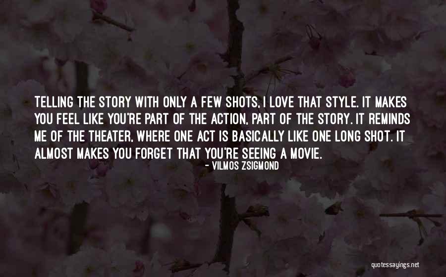 Like A Love Story Quotes By Vilmos Zsigmond Like A Love Story Quotes By Vilmos Zsigmond
