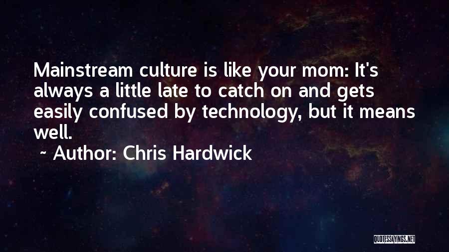 Like A Mom Quotes By Chris Hardwick