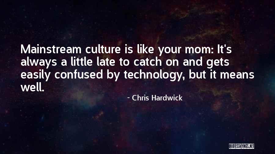 Like A Mom Quotes By Chris Hardwick