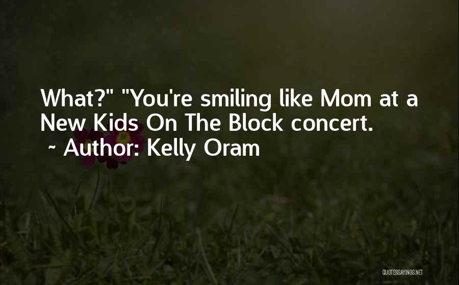 Like A Mom Quotes By Kelly Oram