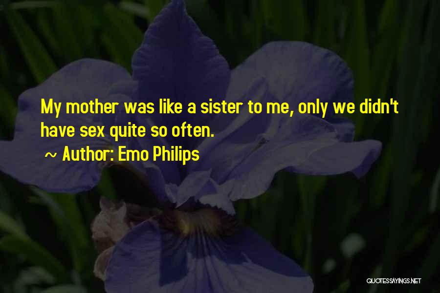 Like A Mother To Me Quotes By Emo Philips