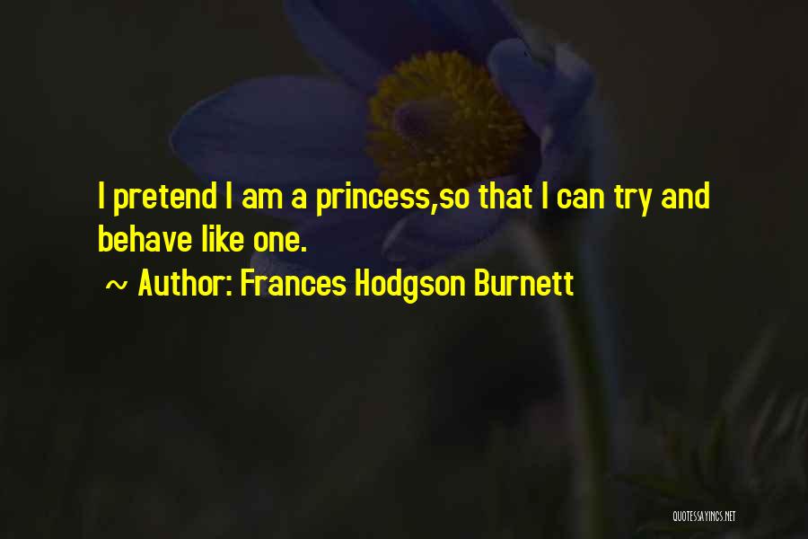 Like A Princess Quotes By Frances Hodgson Burnett