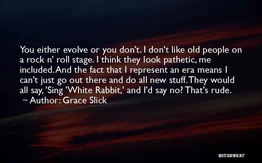 Like A Rock Quotes By Grace Slick