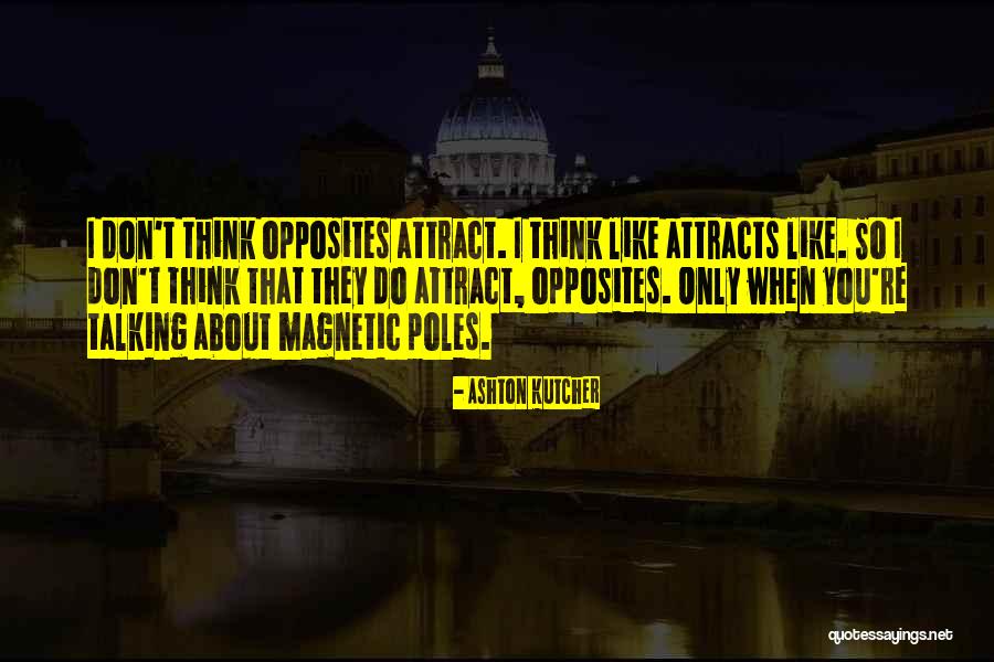 Like Attracts Like Quotes By Ashton Kutcher