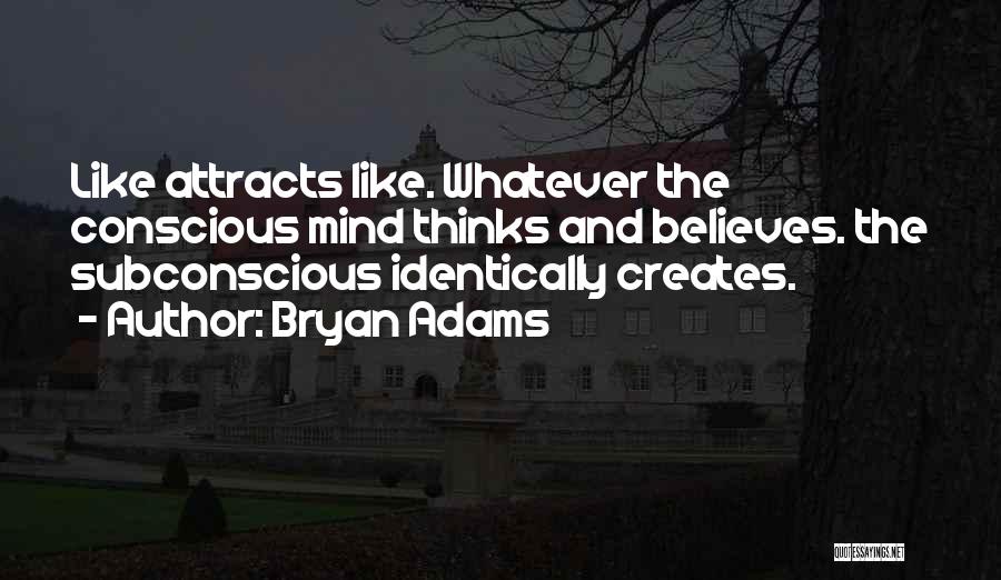 Like Attracts Like Quotes By Bryan Adams
