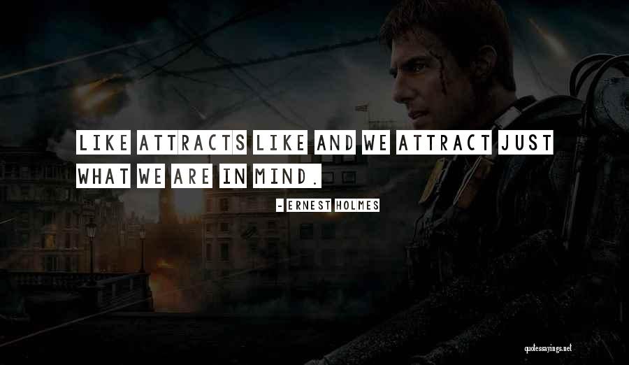 Like Attracts Like Quotes By Ernest Holmes