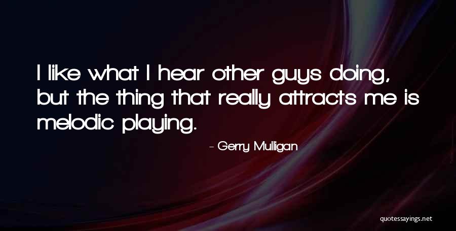 Like Attracts Like Quotes By Gerry Mulligan