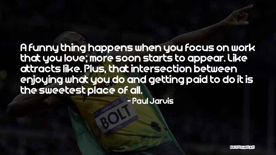 Like Attracts Like Quotes By Paul Jarvis Like Attracts Like Quotes By Paul Jarvis