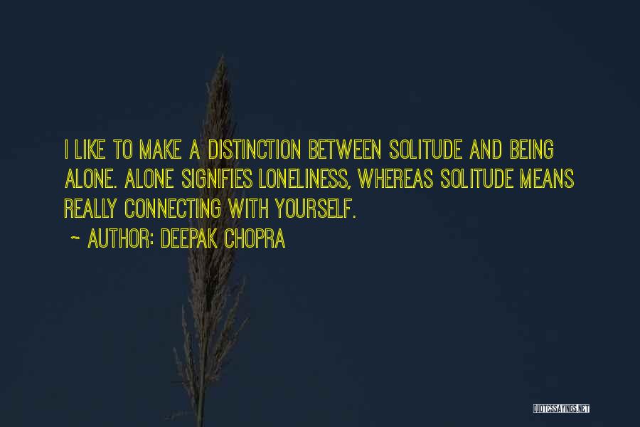 Like Being Alone Quotes By Deepak Chopra